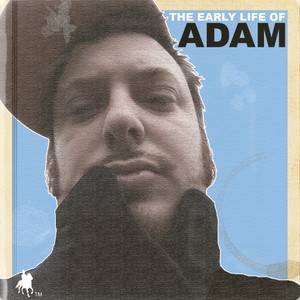 The Early Life of ADAM (Explicit)