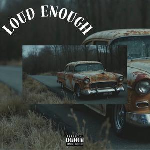 Loud Enough (Explicit)