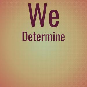 We Determine