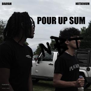 POUR UP SUM (feat. NBT Denium) (Explicit)