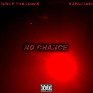 NO CHANCE (feat. KAYKILLIUS) (Explicit)