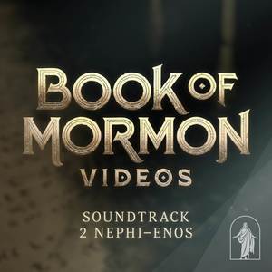 Book of Mormon Videos (Soundtrack, 2 Nephi–Enos)