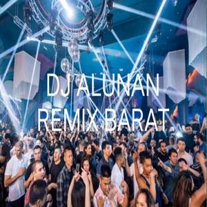 DJ ALUNAN REMIX BARAT