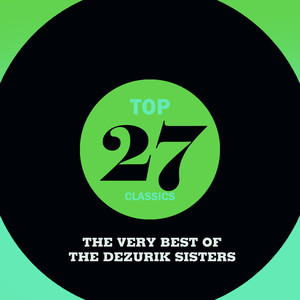 Top 27 Classics - The Very Best of The Dezurik Sisters