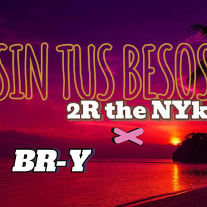SIN TUS BESOS (feat. 2R THE NYKE & BR-Y)