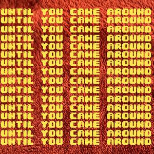 Until You Came Around