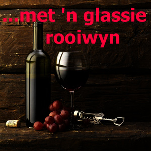 ...Met 'n Glassie Rooiwyn