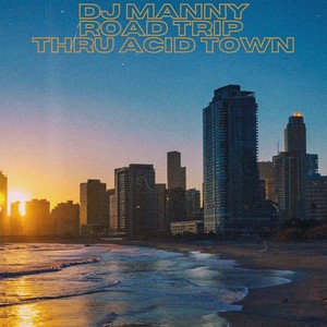 DJ Manny - Road Trip Threw Acid Town