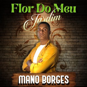 Mano Borges Flor do Meu Jardim