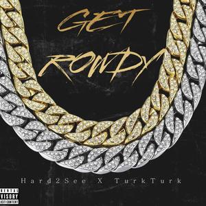 Get Rowdy (feat. TurkTurk) (Explicit)