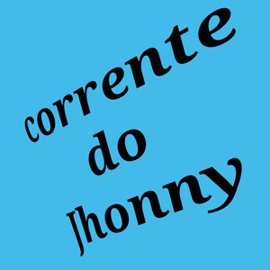 Corrente do Jhonny (Explicit)