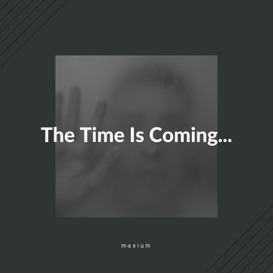 The Time Is Coming...