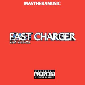 Fast Chager (feat. King khumzarh)