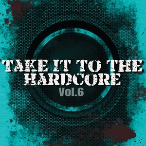 Take It to the Hardcore, Vol. 6 (Explicit)