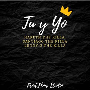 Tu Y Yo (feat. Santiago the killa & lenny G the killa) (Explicit)