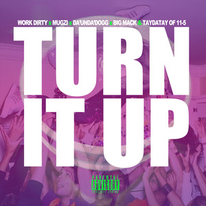 Turn It Up (feat. Da'Unda'Dogg, TayDaTay, Mugzi, Work Dirty & Big Mack) [Explicit]