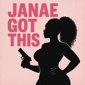 Janae Got This (Explicit)