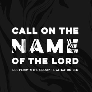 Call On The Name Of The Lord (feat. Aliyah Butler)