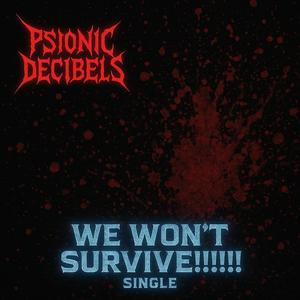 WE WON'T SURVIVE!!!!!!