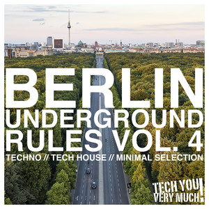 Berlin Underground Rules, Vol. 4 (Techno, Tech House, Minimal Selection)