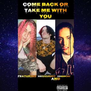Come Back or Take Me With You(feat. Derezurekt & Honestav) (Explicit)