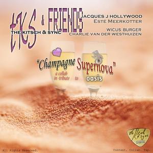 Champagne Supernova (feat. the Kitsch and Sync, Jacques J Hollywood, Esté Meerkotter, Wicus Burger & Charlie van der Westhuizen)