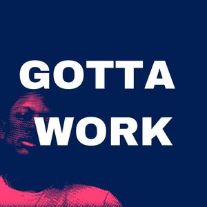 Gotta Work (Explicit)