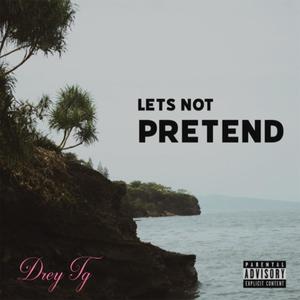 LETS NOT PRETEND (Explicit)