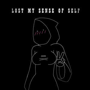 LOST MY SENSE OF SELF (Explicit)