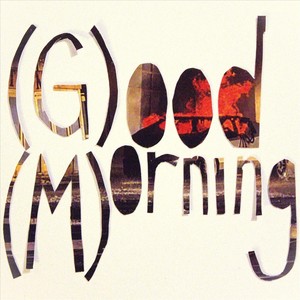 (G)ood (M)orning