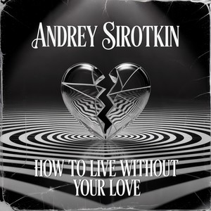 How To Live Without Your Love
