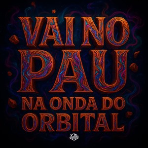 VAI NO PAU - NA ONDA DO ORBITAL (Explicit)