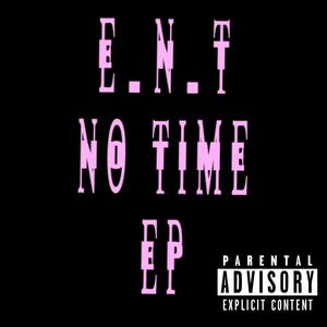 E.N.T NO TIME EP