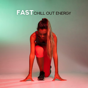 Fast Chill Out Energy: Best Chillout Music for Running and Training, Motivation