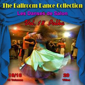 The Ballroom Dance Collection (Les Danses de Salon), Vol. 18/18: Polka