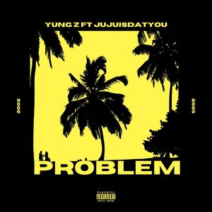 Problem (feat. JujuIsDatYou) [Explicit]