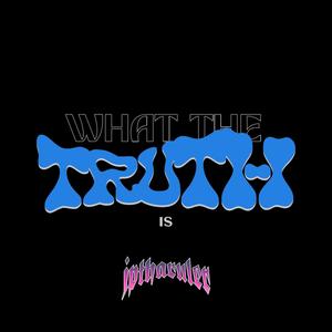 What the truth is (Explicit)