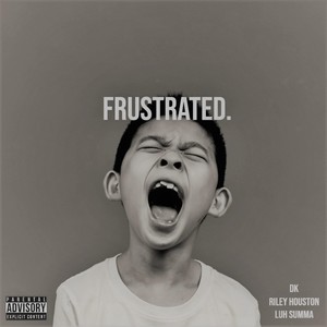 Frustrated. (feat. Riley Houston & Luh Summa) [Explicit]
