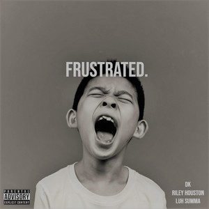 Frustrated.(feat. Riley Houston & Luh Summa) (Explicit)