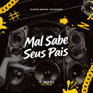 Mal Sabe Seus Pais (Explicit)