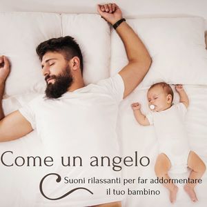 Come un angelo: Suoni rilassanti per far addormentare il tuo bambino