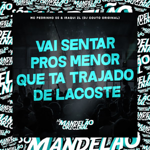 Vai Sentar Pros Menor Que Ta Trajado de Lacoste (Explicit)