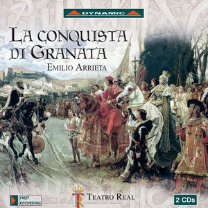 ARRIETA, P.E.: Conquista de Granada (La) [Opera] [Cantarero, Ibarra, Bros, Teatro Real, Lopez-Cobos]
