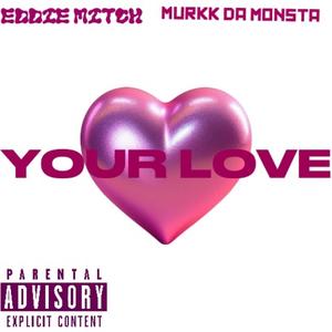Your Love (feat. Murkk Da Monsta) (Explicit)
