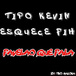 Tipo Kevin Esquece Fih(feat. MC Maiquin, MC Edu CR & DJ DK da BS)