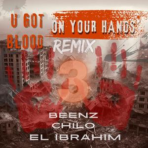 U GOT BLOOD ON YOUR HANDS (feat. CHILO & BEENZ) (REMIX 3|Explicit)