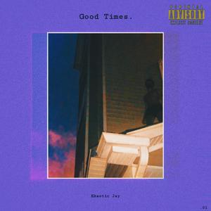 GOOD TIMES (Explicit)