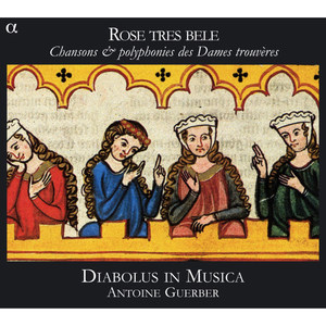 Rose tres bele: Chansons & polyphonies des Dames trouvères