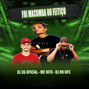 O QUE QUE TU FEZ FOI MACUMBA OU FEITIÇO (feat. MC NITO & DJ 2G OFICIAL) (Explicit)