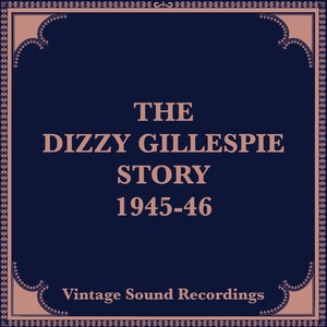 The Dizzy Gillespie Story, 1945-46 (Hq Remastered 2024)